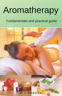 Aromatherapy Fundamentals and practical guide by Gustavo Espinosa Juarez - Paperback