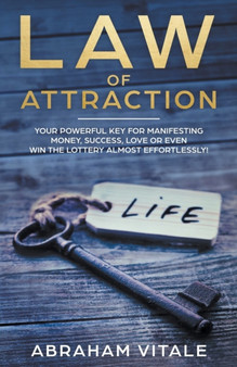 Law Of Attraction : Your Powerful Key for Manifesting Money, Success, Love or Even Win The Lottery Almost Effortlessly! by Abraham Vitale - Paperback