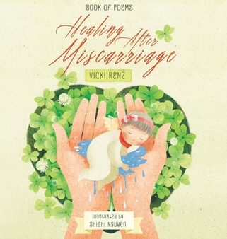 Healing After Miscarriage Book of Poems by Vicki Renz - Hardback