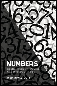 NUMBERS, Their Occult Power And Mystic Virtues by W Wynn Westcott - Paperback