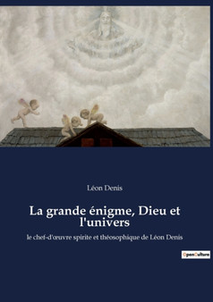 La grande enigme, Dieu et l'univers : le chef-d'oeuvre spirite et theosophique de Leon Denis by Leon Denis - Paperback