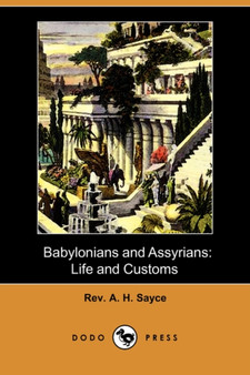 Babylonians and Assyrians : Life and Customs (Dodo Press) by REV A H Sayce - Paperback