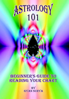 Astrology 101 : Beginner's Guide to Reading Your Chart by Gyan Surya - Hardback