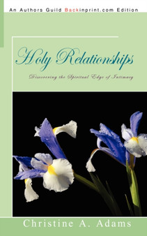 Holy Relationships : Discovering the Spiritual Edge of Intimacy by Christine A Adams - Paperback Holy Relationships : Discovering the Spiritual Edge of Intimacy by Christine A Adams - Paperback