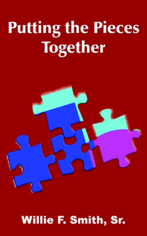 Putting the Pieces Together by Willie F. Smith Sr. - Paperback
