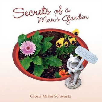 Secrets of a Man's Garden by Gloria Miller Schwartz - Paperback