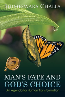 Man's Fate and God's Choice : An Agenda for Human Transformation by Bhimeswara Challa - Paperback