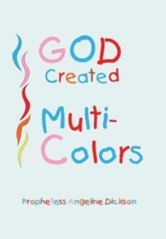 God Created ''Multi-Colors'' by Prophetess Angeline Dickson - Hardback