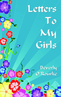 Letters To My Girls : The Rules For Living A Blessed Life by Beverly O'Rourke - Paperback