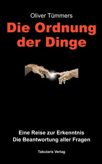 Die Ordnung der Dinge : Eine Reise zur Erkenntnis. Die Beantwortung aller Fragen by Oliver Tummers - Paperback