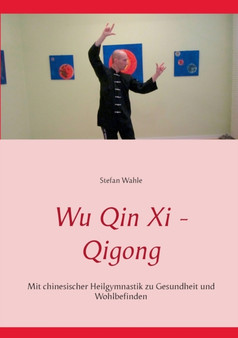 Wu Qin Xi - Qigong : Mit chinesischer Heilgymnastik zu Gesundheit und Wohlbefinden by Stefan Wahle - Paperback