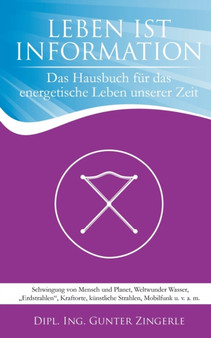Leben ist Information : Das Hausbuch fur das energetische Leben unserer Zeit by Gunter Zingerle - Paperback
