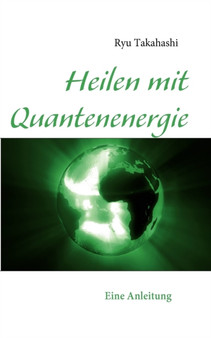 Heilen mit Quantenenergie : Eine Anleitung by Ryu Takahashi - Paperback