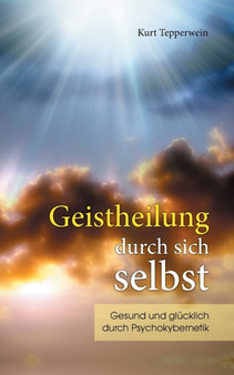 Geistheilung durch sich selbst : Gesund und glucklich durch Psychokybernetik und Hypnomeditation by Kurt Tepperwein - Paperback Geistheilung durch sich selbst : Gesund und glucklich durch Psychokybernetik und Hypnomeditation by Kurt Tepperwein - Paperback