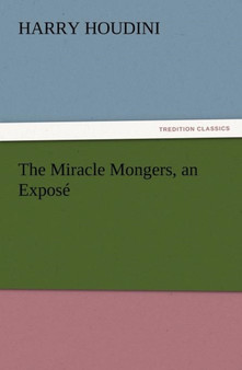 The Miracle Mongers, an Expose by Harry Houdini - Paperback