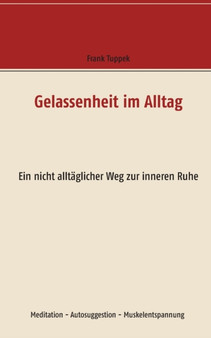 Gelassenheit im Alltag : Ein nicht alltaglicher Weg zur inneren Ruhe by Frank Tuppek - Paperback