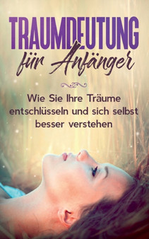 Traumdeutung fur Anfanger : Wie Sie Ihre Traume entschlusseln und sich selbst besser verstehen by Katja Ramelow - Paperback