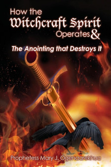 How the Witchcraft Spirit Operates & the Anointing that Destroys It by Mary J Ogenaarekhua - Paperback