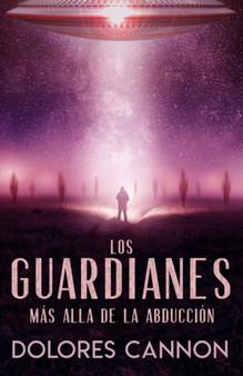 Los Guardianes : Mas Alla de la Abduccion by Dolores Cannon - Paperback