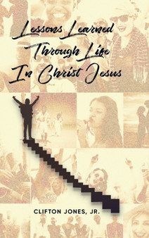 Lessons Learned Through Life In Christ Jesus by Jr Clifton Jones - Hardback