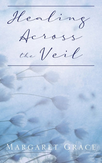 Healing Across the Veil by Margaret Grace - Paperback