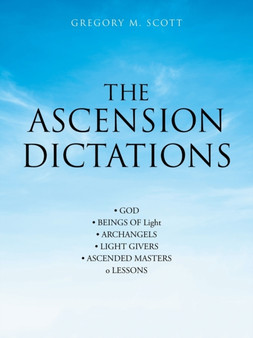 The Ascension Dictations by Gregory M Scott - Paperback