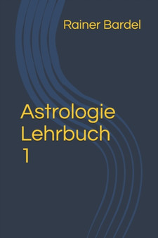 Astrologie Lehrbuch 1 : 1 by Rainer Bardel - Paperback