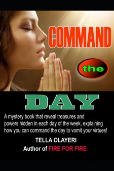 COMMAND the DAY by Tella Olayeri - Paperback