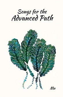Songs for the Advanced Path : Guideposts on the Radiant Path to Liberation and Beyond by Mu - Paperback