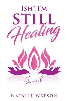 ISH! I'm Still Healing Journal by Natalie Watson - Hardback