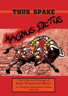 Thus Spake Magnus Dictus : The Collected Writings of Jake Stratton-Kent (1988-1994) by Jake Stratton-Kent - Paperback