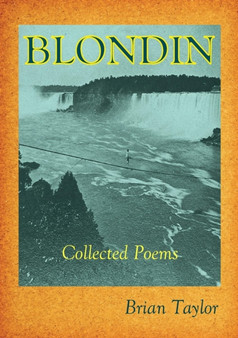 Blondin : Collected Poems by Brian F Taylor - Paperback