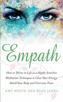 Empath : How to Thrive in Life as a Highly Sensitive - Meditation Techniques to Clear Your Energy, Shield Your Body and Overcome Fears (Empath Series) (Volume 2) by Ryan James - Paperback