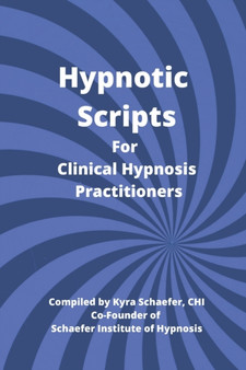 Hypnotic Scripts for Clinical Hypnosis Practitioners by Kyra Schaefer - Paperback
