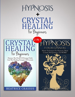 Hypnosis & Crystals : 2 in 1 Bundle - Heal Yourself And Control The Mind by Beatrice Crassus - Paperback