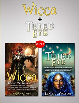 Third Eye & Wicca : 2 in 1 Bundle - Learn The Dark Arts by Beatrice Crassus - Paperback