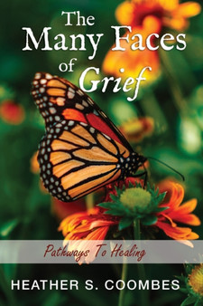 The Many Faces of Grief : Pathways To Healing by Heather S Coombes - Paperback
