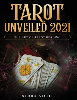 Tarot Unveiled 2021 : The Art of Tarot Reading by Serra Night - Paperback