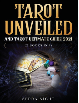 Tarot Unveiled AND Tarot Ultimate Guide 2021 : (2 Books IN 1) by Serra Night - Paperback
