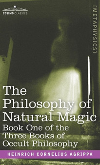 The Philosophy of Natural Magic : Book One of the Three Books of Occult Philosophy by Heinrich Cornelius Agrippa - Hardback