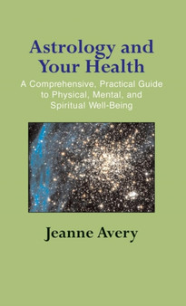 Astrology and Your Health by Jeanne Avery - Hardback