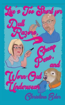 Life's Too Short for Dull Razors, Cheap Pens, and Worn Out Underwear by Christina Eder - Paperback