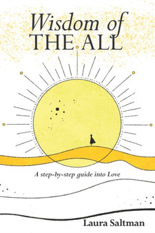 Wisdom of The All : A Step by Step Guide Into Love by Laura Saltman - Paperback
