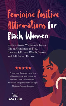 Feminine Positive Affirmations for Black Women : Become Divine Women and Live a Life in Abundance and Joy. Increase Self-Love, Wealth, Success and Self-Esteem Forever. : 4 by Easytube Zen Studio - Paperback