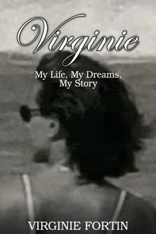 Virginie : My Life, My Dreams, My Story by Virginie Fortin - Paperback