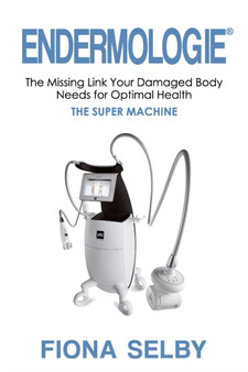 Endermologie : The Missing Link Your Damaged Body Needs for Optimal Health by Fiona Selby - Paperback