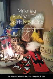 Mi'kmaq Puoinaq Two Spirit Medicine : Sexuality and Gender Variance, Spirituality and Culture by Dr Joseph Randolph Bowers - Paperback
