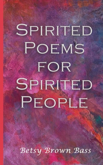 Spirited Poems for Spirited People by Betsy Brown Bass - Paperback