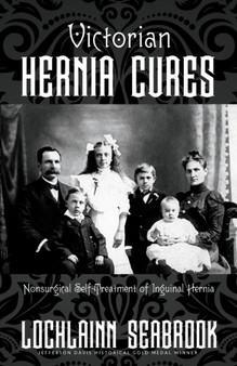 Victorian Hernia Cures : Nonsurgical Self-Treatment of Inguinal Hernia by Lochlainn Seabrook - Paperback