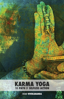 Karma Yoga : The Path of Selfless Action by Swami Vivekananda - Paperback